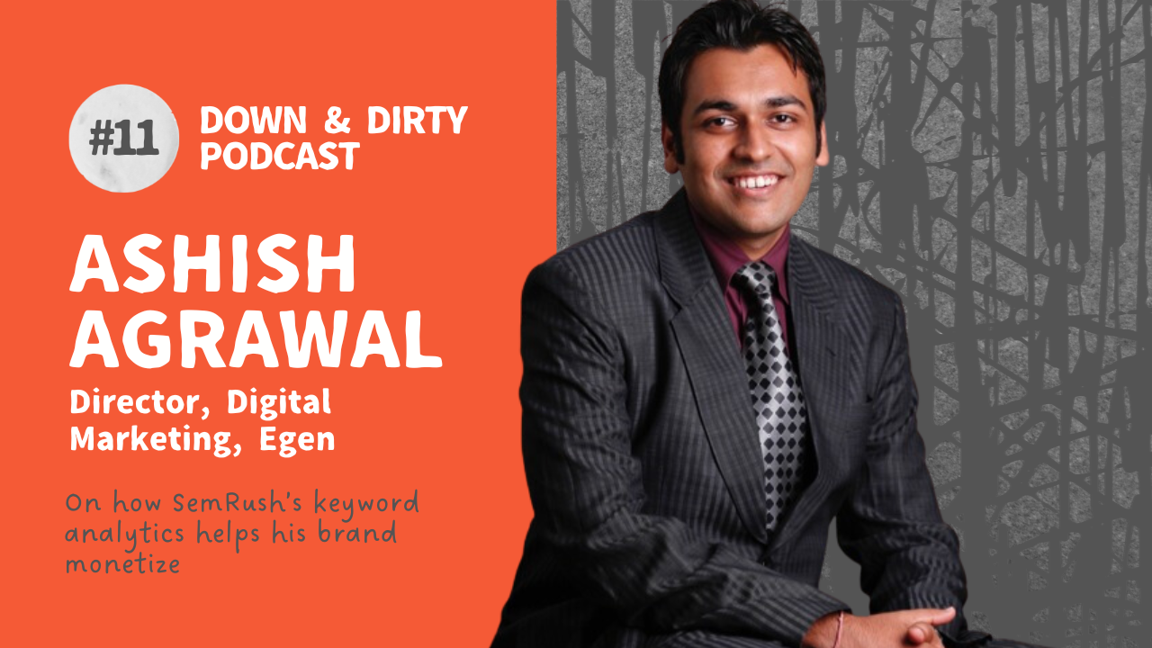 How does semrush's keyword analytics help this Director Digital Marketing at Egen, Ashish Agrawal, monetize his brand?